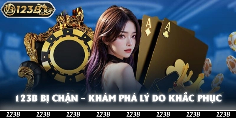 123b Bị Chặn – Khám Phá Lý Do Và Cách Khắc Phục Nhanh Chóng!