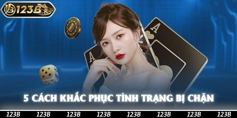 5 cách khắc phục tình trạng 123b bị chặn