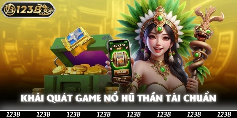 Khái quát tựa game nổ hũ thần tài chuẩn nhất