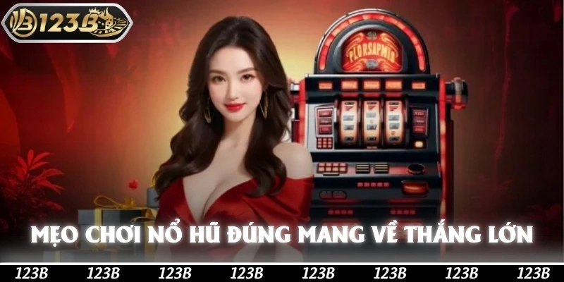 Mẹo chơi đúng áp dụng ngay mang về thắng lớn