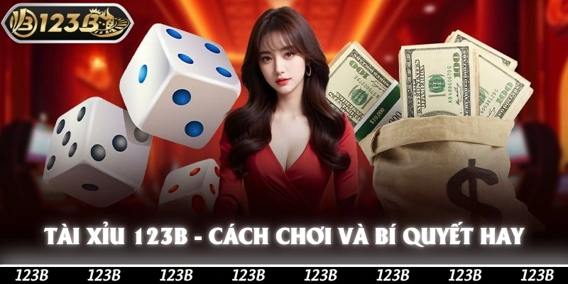 Tài xỉu 123b - Hiểu Cách Chơi Và Các Bí Quyết Cá Cược Hay