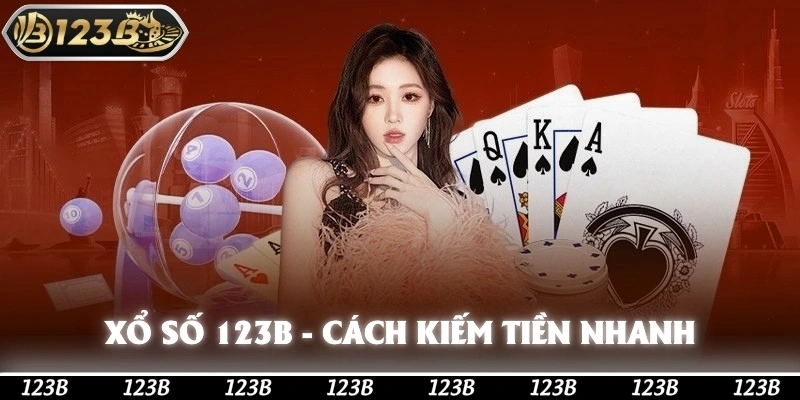 Xổ Số 123b - Cách Kiếm Tiền Nhanh Chóng Chỉ Qua Một Đêm
